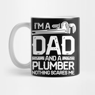 I'm a Dad and a Plumber Nothing Scares Me Mug